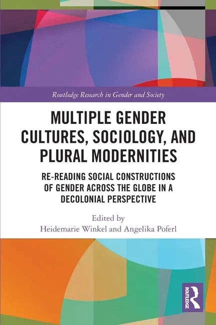 Multiple Gender Cultures, Sociology, and Plural Modernities: Re-Reading Social Constructions of Gender Across the Globe in a Decolonial Perspective - Paperback