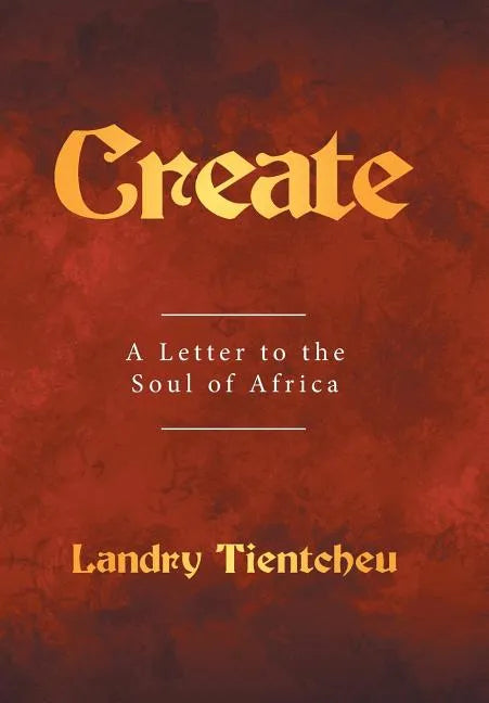 Create: A Letter to the Soul of Africa - Hardcover