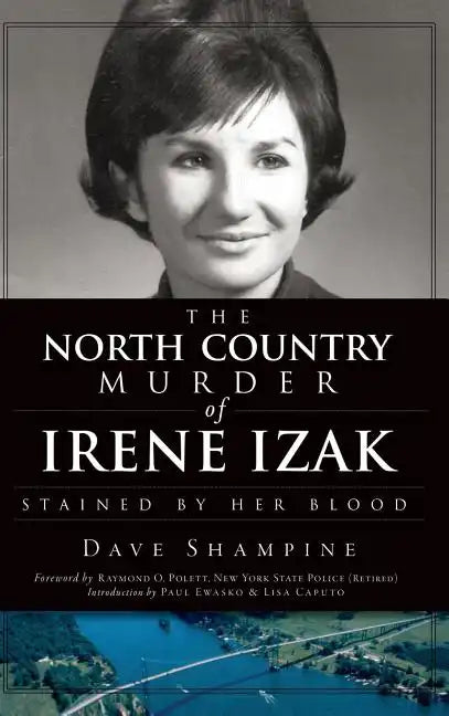 The North Country Murder of Irene Izak: Stained by Her Blood - Hardcover
