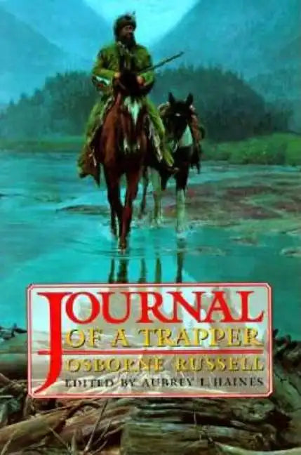 Osborne Russell's Journal of a Trapper:: Edited from the Original Manuscript in the William Robertson Coe Collection of Western Americana in the Yale - Paperback