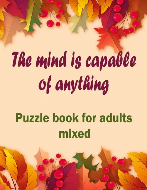 The mind is capable of anything: Puzzle books for adults mixed - Word searches, Sudoku, Cryptograms, Word scrambles and Mazes - Paperback