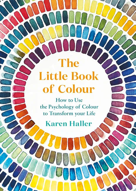The Little Book of Colour: How to Use the Psychology of Colour to Transform Your Life - Hardcover