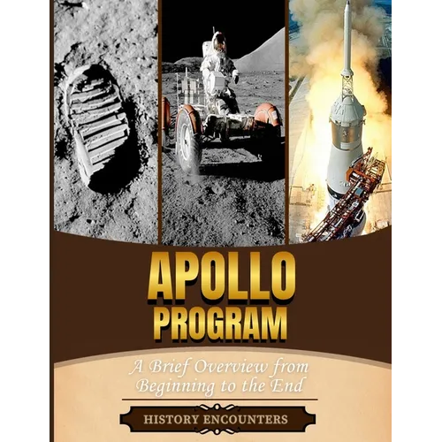 Apollo Program: A Brief Overview from Beginning to the End - Paperback