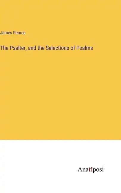 The Psalter, and the Selections of Psalms - Hardcover