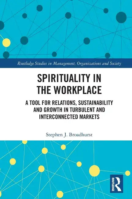 Spirituality in the Workplace: A Tool for Relations, Sustainability and Growth in Turbulent and Interconnected Markets - Paperback