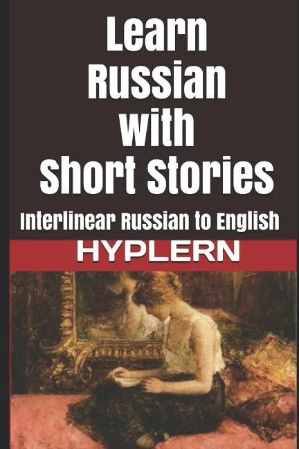 Learn Russian with Short Stories: Interlinear Russian to English - Paperback