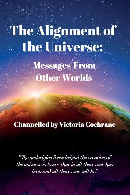 The Alignment of the Universe: Messages From Other Worlds - Paperback