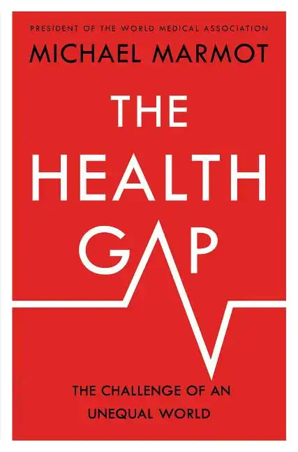 The Health Gap: The Challenge of an Unequal World - Hardcover
