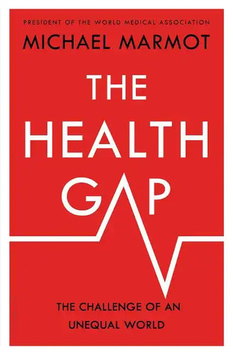 The Health Gap: The Challenge of an Unequal World - Hardcover