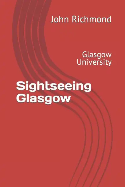 Sightseeing Glasgow: Glasgow University - Paperback