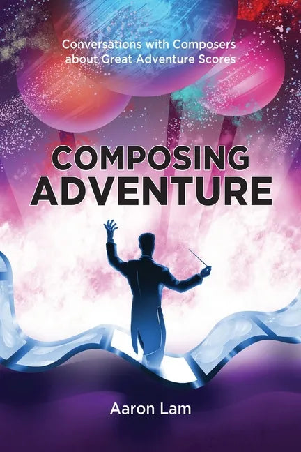 Composing Adventure: Conversations with Composers about Great Adventure Scores - Paperback