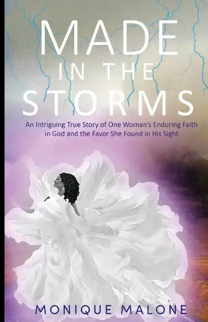 Made in the Storms: An Intriguing True Story of One Woman's Enduring Faith in God and the Favor She Found in His Sight - Paperback