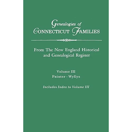 Genealogies of Connecticut Families. from the New England Historical and Genealogical Register. Volume III: Painter - Wyllys (Includes Index to Volume - Paperback