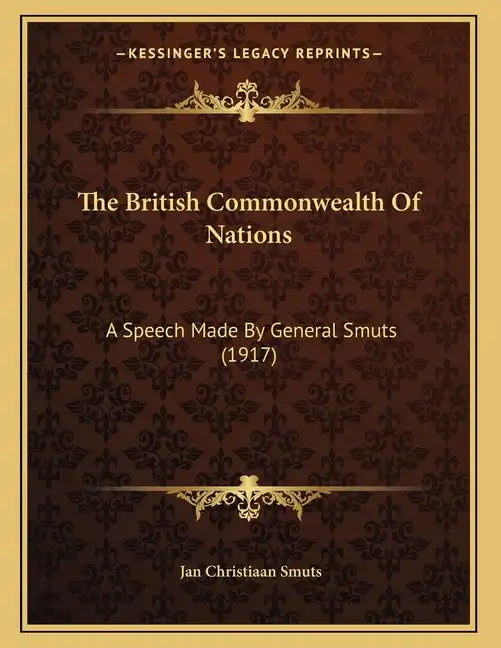 The British Commonwealth Of Nations: A Speech Made By General Smuts (1917) - Paperback