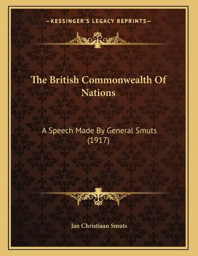 The British Commonwealth Of Nations: A Speech Made By General Smuts (1917) - Paperback