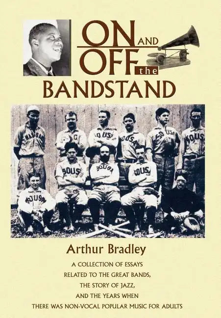 On and Off the Bandstand: A Collection of Essays Related to the Great Bands, the Story of Jazz, and the Years When There Was Non-Vocal Popular M - Hardcover