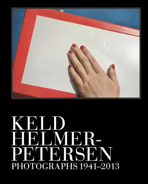 Keld Helmer-Petersen: Photographs 1941-2013 - Hardcover