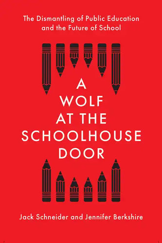 A Wolf at the Schoolhouse Door: The Dismantling of Public Education and the Future of School - Hardcover