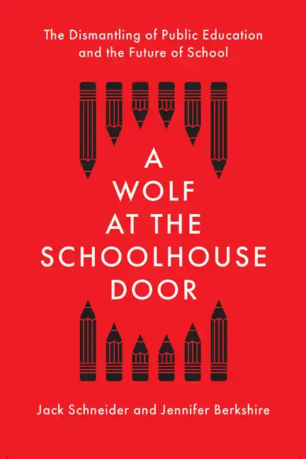 A Wolf at the Schoolhouse Door: The Dismantling of Public Education and the Future of School - Hardcover