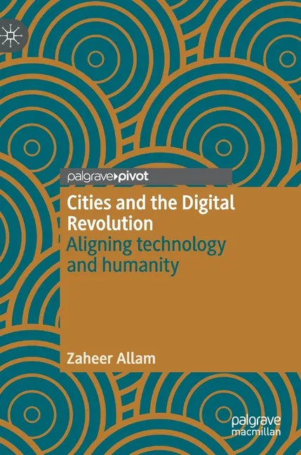 Cities and the Digital Revolution: Aligning Technology and Humanity - Hardcover