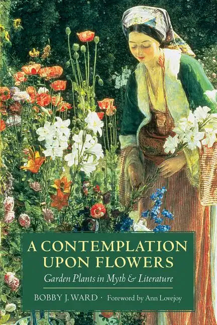 A Contemplation Upon Flowers: Garden Plants in Myth and Literature - Paperback