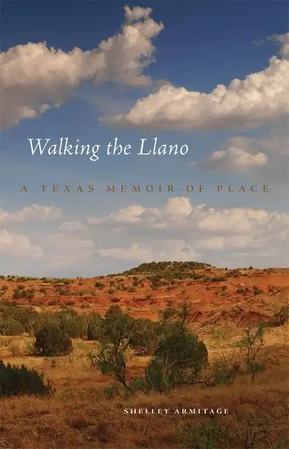 Walking the Llano: A Texas Memoir of Place - Hardcover