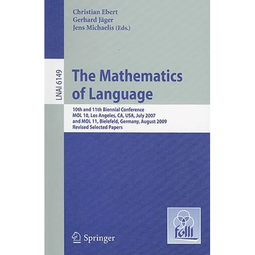 The Mathematics of Language: 10th and 11th Biennial Conference, Mol 10, Los Angeles, Ca, Usa, July 28-30, 2007 and Mol 11, Bielefeld, Germany, August - Paperback