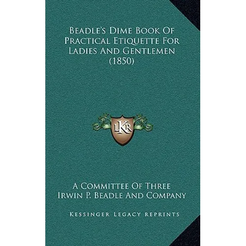 Beadle's Dime Book Of Practical Etiquette For Ladies And Gentlemen (1850) - Hardcover