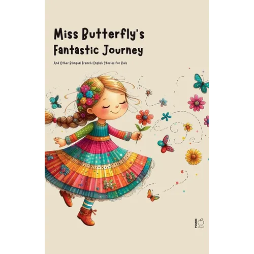 Miss Butterfly's Fantastic Journey And Other Bilingual French-English Stories for Kids - Paperback