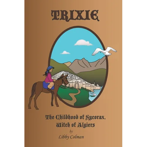 Trixie: The Childhood of Sycorax, Witch of Algiers - Paperback