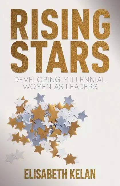 Rising Stars: Developing Millennial Women as Leaders - Hardcover