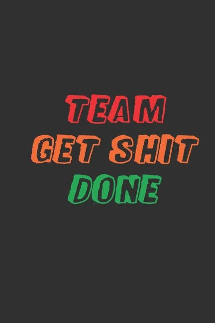 Team Get Shit Done: Funny Gift for Team Members At Work From Boss, Coworker Gift for Employee Appreciation Ideal Christmas Appreciation Da - Paperback