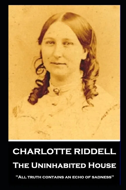 Charlotte Riddell - The Uninhabited House: ''All truth contains an echo of sadness'' - Paperback