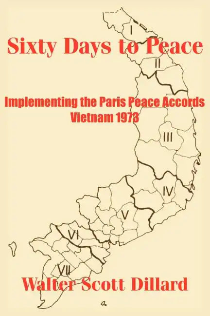 Sixty Days to Peace: Implementing the Paris Peace Accords -- Vietnam 1973 - Paperback