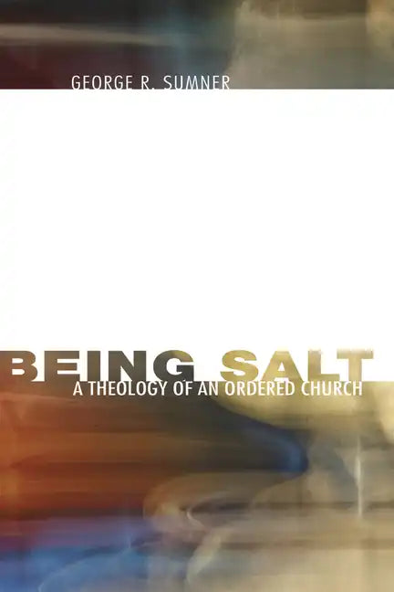 Being Salt: A Theology of an Ordered Church - Hardcover