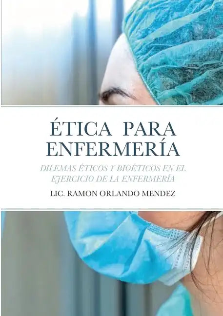 Ética Para Enfermería: Dilemas Éticos Y Bioéticos En El Ejercicio de la Enfermería - Paperback