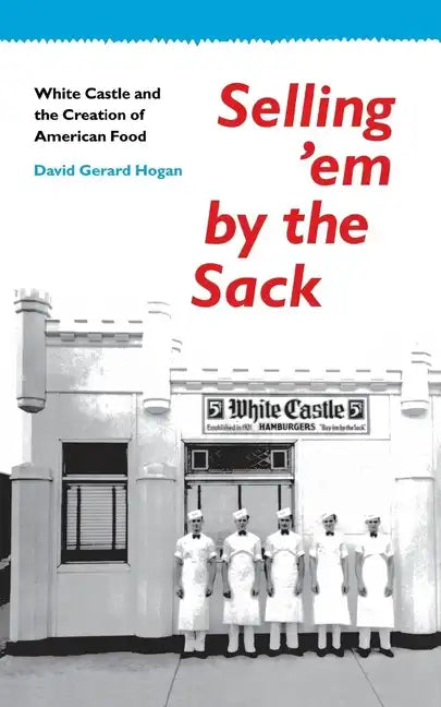 Selling 'em by the Sack: White Castle and the Creation of American Food - Paperback