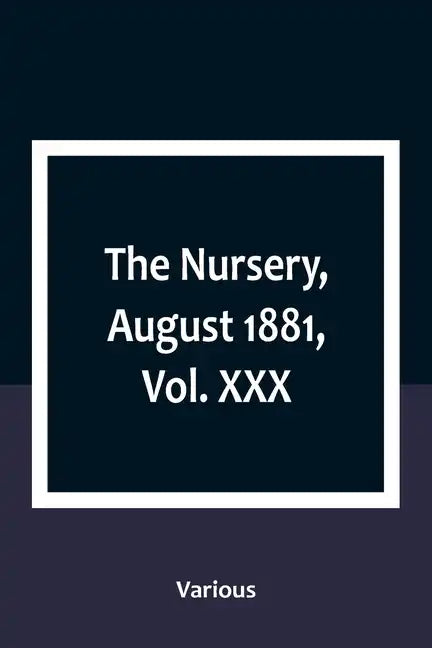 The Nursery, August 1881, Vol. XXX - Paperback