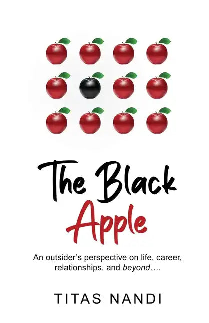 The Black Apple - An outsider's perspective on life, career, relationships, and beyond.... - Paperback