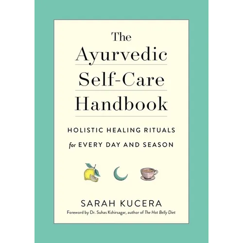 The Ayurvedic Self-Care Handbook: Holistic Healing Rituals for Every Day and Season - Paperback