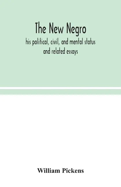 The new Negro: his political, civil, and mental status; and related essays - Paperback