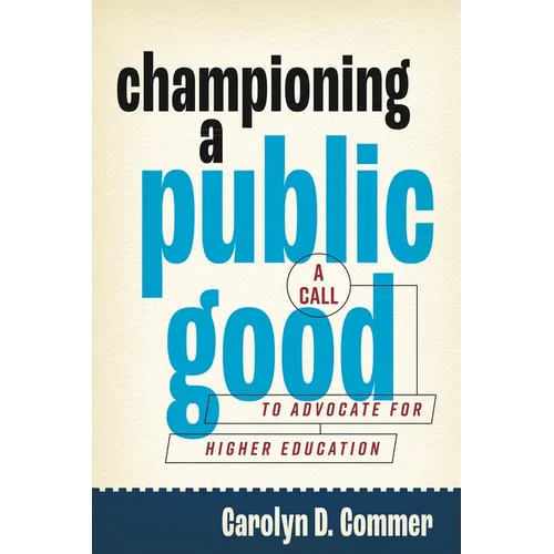 Championing a Public Good: A Call to Advocate for Higher Education - Paperback