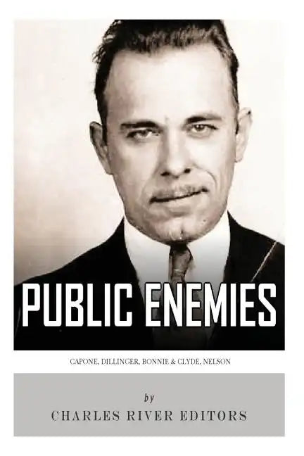 Public Enemies: Al Capone, John Dillinger, Bonnie & Clyde, and Baby Face Nelson - Paperback