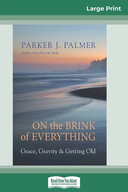 On the Brink of Everything: Grace, Gravity, and Getting Old (16pt Large Print Edition) - Paperback