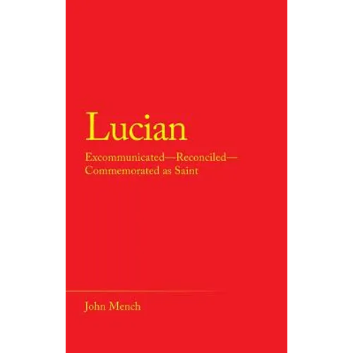 Lucian: Excommunicated-Reconciled-Commemorated as Saint - Hardcover