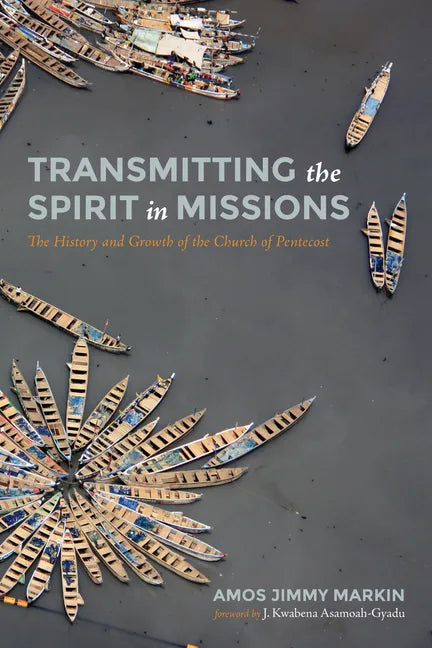 Transmitting the Spirit in Missions: The History and Growth of the Church of Pentecost - Hardcover