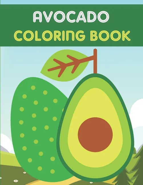 Avocado Coloring Book: This Book has Amazing Avocado Stress Relief and Relaxing Coloring Pages - Paperback