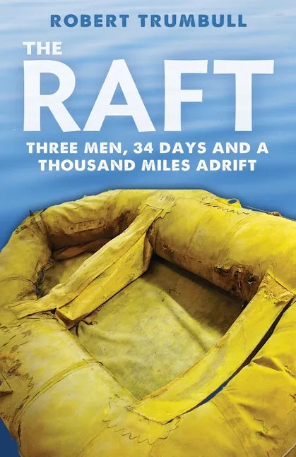 The Raft: Three Men, 34 Days, and a Thousand Miles Adrift - Paperback