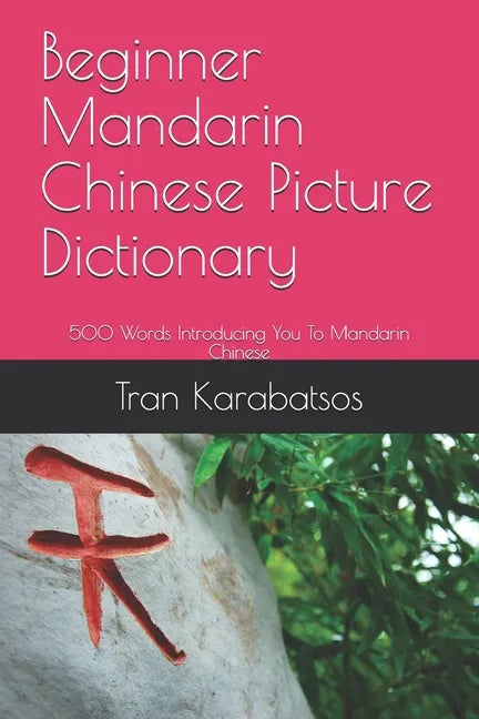 Beginner Mandarin Chinese Picture Dictionary: 500 Words Introducing You To Mandarin Chinese - Paperback