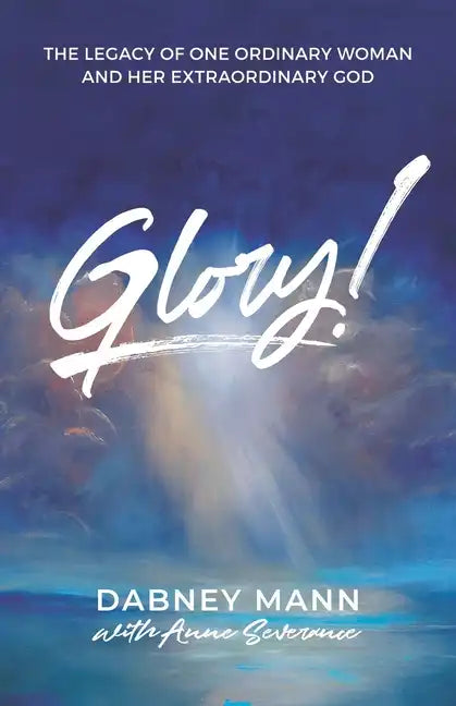 Glory!: The Legacy of One Ordinary Woman and Her Extraordinary God - Paperback